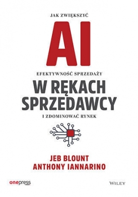 AI w rękach sprzedawcy. Jak zwiększyć efektywność sprzedaży i zdominować rynek - Jeb Blount