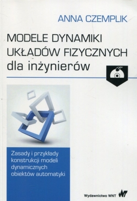 Modele dynamiki układów fizycznych dla inżynierów z płytą CD - Anna Czemplik