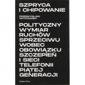 Szpryca i chipowanie Polityczny wymiar ruchów sprzeciwu wobec obowiązku szczepień i sieci telefonii piątej generacji - Przemysław Witkowski