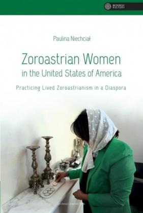 Zoroastrian Women in the United States of America - Paulina Niechciał