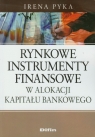 Rynkowe instrumenty finansowe w alokacji kapitału bankowego Pyka Irena