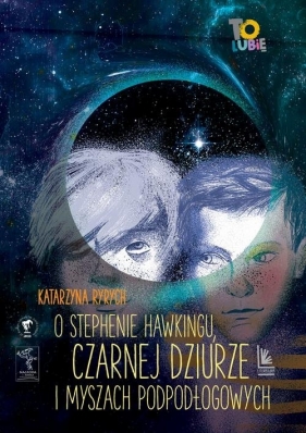O Stephenie Hawkingu, czarnej dziurze i myszach podłogowych - Katarzyna Ryrych