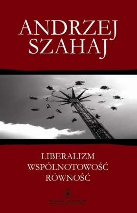 Liberalizm wspólnotowość równość - Szahaj Andrzej