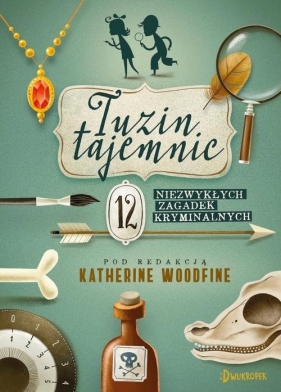 Tuzin tajemnic. 12 niezywkłych zagadek kryminalnych - Sally Nicholls, Robin Stevens, Harriet Whitehorn, Helen Moss, Katherine Woodfine, Caroline Lawrence