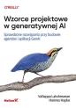 Wzorce projektowe w generatywnej AI. Sprawdzone rozwiązania przy budowie agentów i aplikacji GenAI - Hannes Hapke
