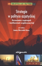 Strategie w polityce azjatyckiej. Rozważania o aspiracjach i możliwościach współczesnej Azji