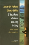 Z każdym dniem trochę bliżej Jedna terapia - dwie opowieści Yalom Irvin D., Elkin Ginny