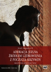 Adoracja Jezusa źródłem uzdrowienia z poczucia krzywdy (Audiobook) - Józef Augustyn