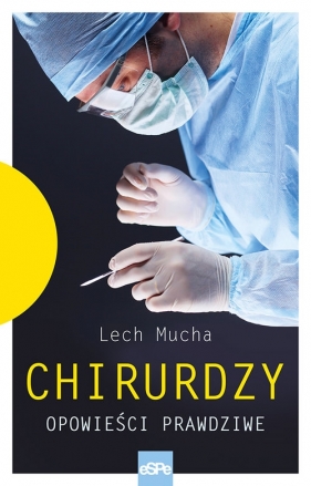 Chirurdzy Opowieści prawdziwe. - Lech Mucha