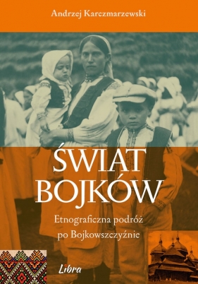 Świat Bojków - Karczmarzewski Andrzej