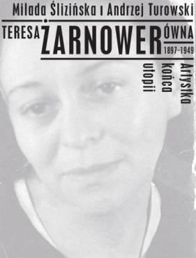 Teresa Żarnowerówna. 1897-1949. Artystka końca utopi (Uszkodzona okładka) - Milada Ślizińska, Andrzej Turowski
