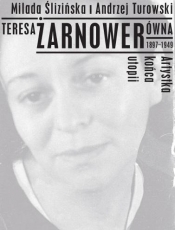 Teresa Żarnowerówna. 1897-1949. Artystka końca utopi (Uszkodzona okładka) - Andrzej Turowski, Milada Ślizińska