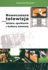 Nowoczesna telewizja czyli bliskie spotkania z kulturą masową  Łuszczek Krzysztof