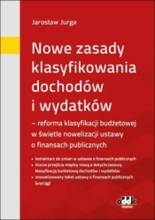 Nowe zasady klasyfikowania dochodów i wydatków – reforma klasyfikacji budżetowej w świetle nowelizacji ustawy o finansach - Jarosław Jurga