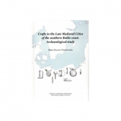 Crafts in the Late Medieval Cities of the southern Baltic coast.Archaeological study - Beata Wywrot-Wyszkowska