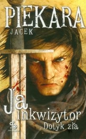 Ja, inkwizytor Dotyk zła - Jacek Piekara