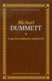 Logiczna podstawa metafizyki - Dummett Michael
