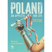 Poland - An Appetite For Life. Apetyt na życie Polek i Polaków - Bartłomiej Michałowski