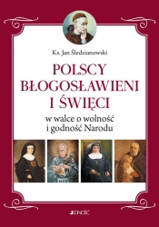 Polscy Błogosławieni i święci w walce o wolność i godność Narodu - Śledzianowski Jan