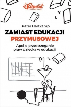 Zamiast edukacji przymusowej - Hartkamp Peter