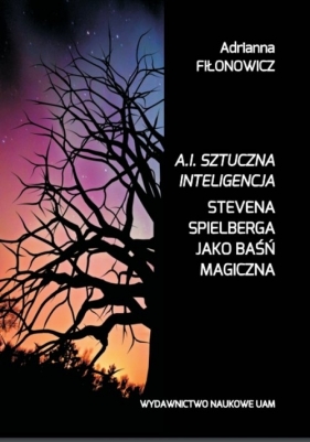 A.I. Sztuczna Inteligencja Stevena Spielberga jako baśń magiczna - Adrianna Fiłonowicz