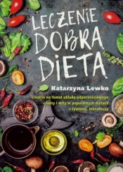 Leczenie dobrą dietą - Katarzyna Lewko