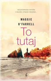 To tutaj - Maggie OFarrell