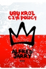 Ubu Król czyli Polacy Jarry  Alfred