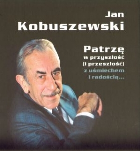 Jan Kobuszewski. Patrzę w przyszłość (i przeszłość) z uśmiechem i radością... - Robert Mirosław Łukaszuk