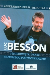 Luc Besson Uśmiechnięta twarz filmowego postmodernizmu - Drzał-Sierocka Aleksandra