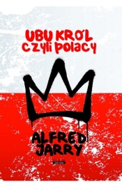 Ubu Król czyli Polacy - Jarry Alfred