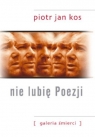 Nie lubię poezji. Galeria śmierci Piotr Jan Kos