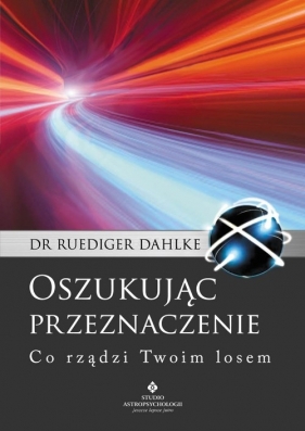 Oszukując przeznaczenie - Dahlke Ruediger