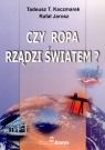 Czy ropa rządzi światem?  Kaczmarek Tadeusz,  Jarosz Rafał