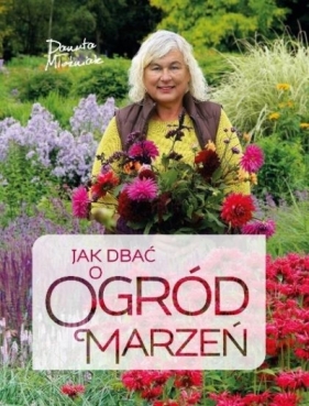 Jak dbać o ogród marzeń - Danuta Młoźniak