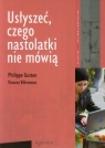 Usłyszeć, czego nastolatki nie mówią Gutton Philippe, Villeminot Vincent