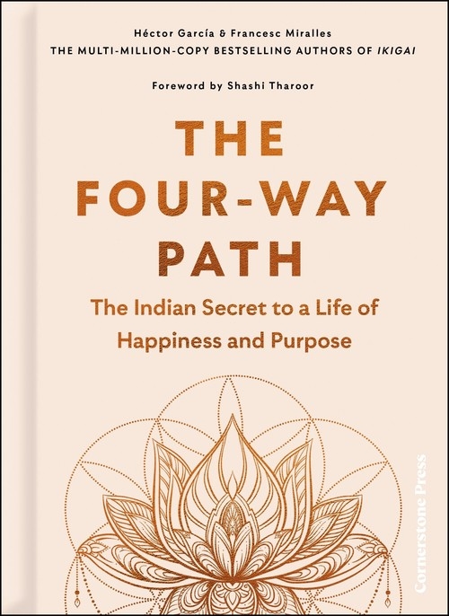 The Four-Way Path. The Indian Secret to a Life of Happiness and Purpose