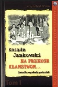 Ksiądz Jankowski  Na przekór kłamstwom  TOM I