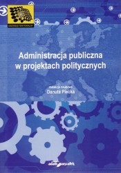 Administracja publiczna w projektach politycznych - <br />