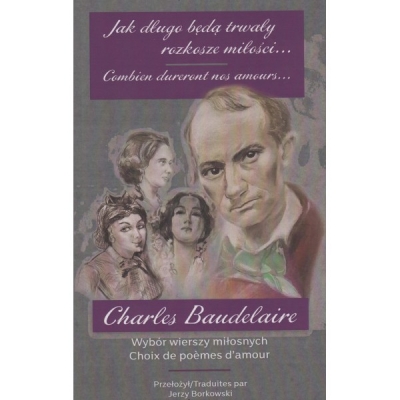 Jak długo będą trwały miłości... Wybór wierszy miłosnych