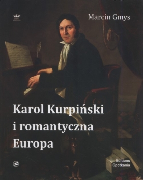 Karol Kurpiński i romantyczna Europa - Gmys Marcin
