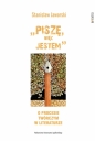 „Piszę, więc jestem". O procesie twórczym w literaturze - Stanisław Jaworski