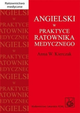 Angielski w praktyce ratownika medycznego - Anna W. Kierczak