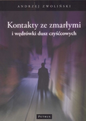 Kontakty ze zmarłymi i wędrówki dusz czyśćcowych - Zwoliński Andrzej