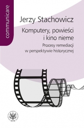 Komputery powieści i kino nieme - Stachowicz Jerzy