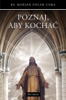 Poznaj, aby kochać Marian Polak