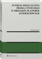 Funkcja regulacyjna prawa cywilnego w obszarze platform internetowych - Damian Dobosz