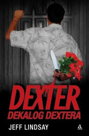 Dexter: Dekalog Dextera - Jeff Lindsay
