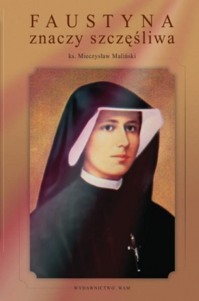 Faustyna znaczy szczęśliwa - Maliński Mieczysław