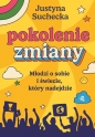 Pokolenie zmiany. Młodzi o sobie i świecie, który nadejdzie - Justyna Suchecka